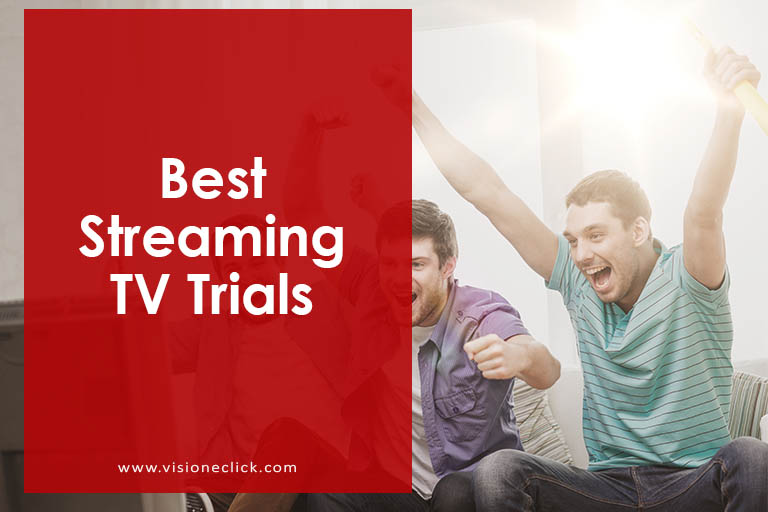 Best Streaming TV Trials for BingeWatching at Home VisiOneClick