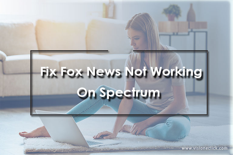 how to fix fox news not working on spectrum